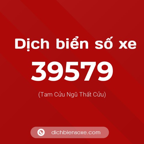 Ý nghĩa biển số xe 39579 là gì?