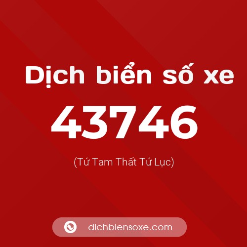 Ý nghĩa biển số xe 43746 là gì?
