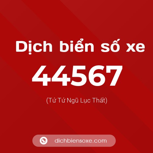 Ý nghĩa biển số xe 44567 là gì?