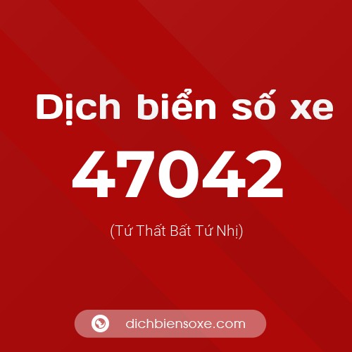 Ý nghĩa biển số xe 47042 là gì?