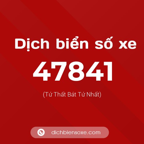 Ý nghĩa biển số xe 47841 là gì?
