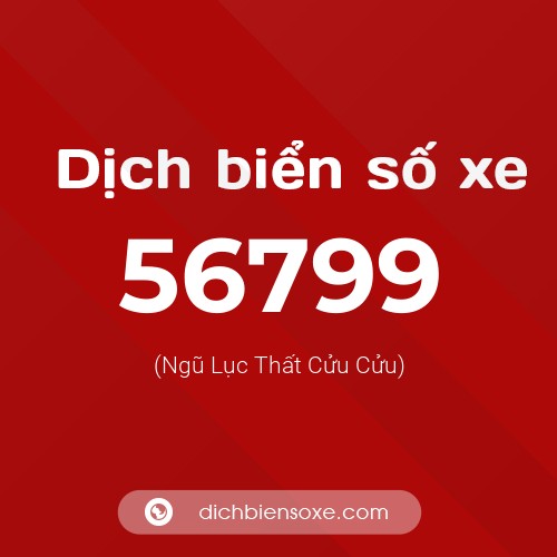 Ý nghĩa biển số xe 56799 là gì?