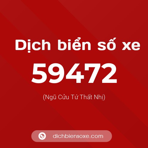 Ý nghĩa biển số xe 59472 là gì?