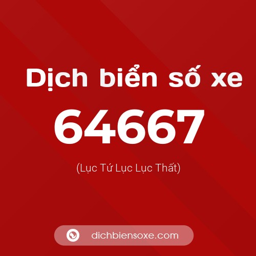 Ý nghĩa biển số xe 64667 là gì?
