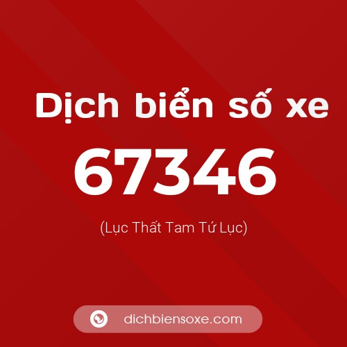 Ý nghĩa biển số xe 67346 là gì?