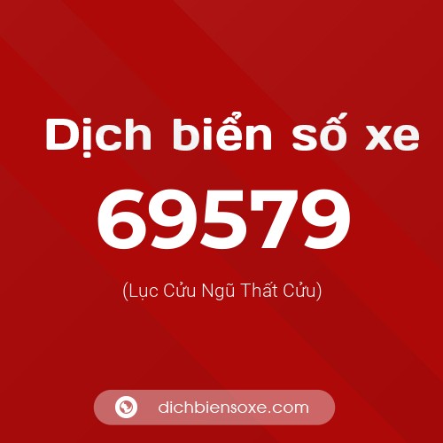 Ý nghĩa biển số xe 69579 là gì?