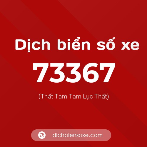 Ý nghĩa biển số xe 73367 là gì?