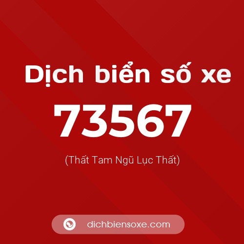 Ý nghĩa biển số xe 73567 là gì?