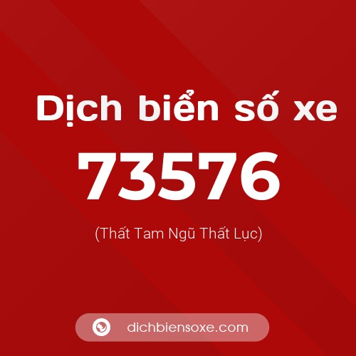 Ý nghĩa biển số xe 73576 là gì?