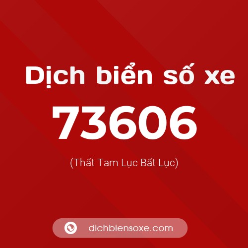 Ý nghĩa biển số xe 73606 là gì?