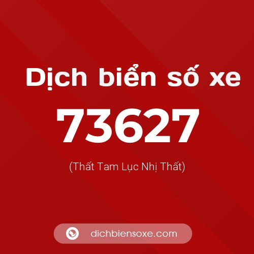 Ý nghĩa biển số xe 73627 là gì?