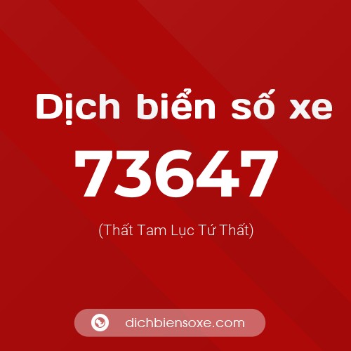 Ý nghĩa biển số xe 73647 là gì?