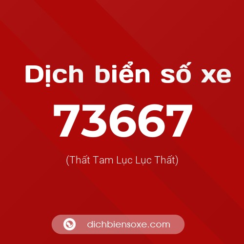 Ý nghĩa biển số xe 73667 là gì?