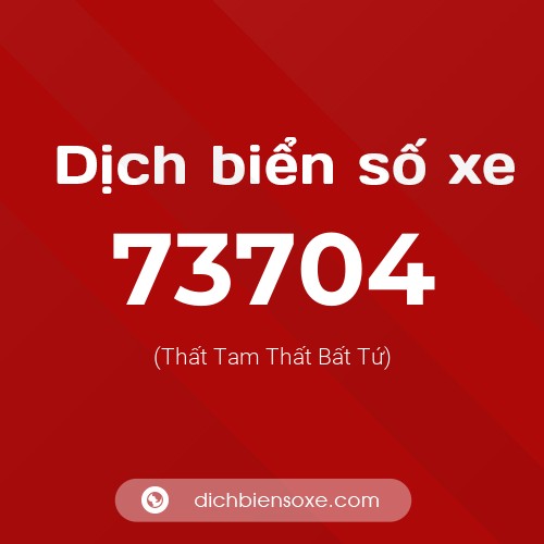 Ý nghĩa biển số xe 73704 là gì?