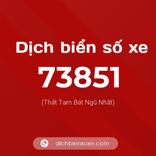 Ý nghĩa biển số xe 73851 là gì?