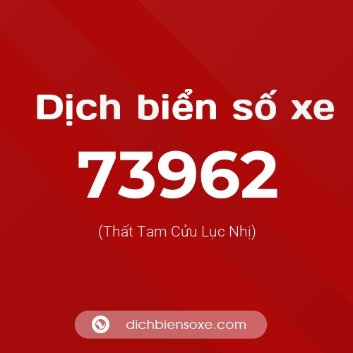 Ý nghĩa biển số xe 73962 là gì?