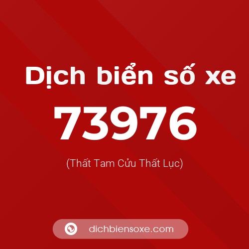 Ý nghĩa biển số xe 73976 là gì?