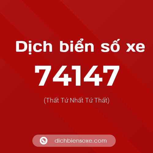 Ý nghĩa biển số xe 74147 là gì?