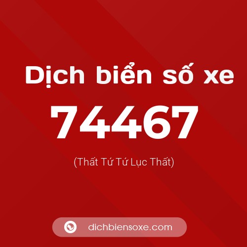Ý nghĩa biển số xe 74467 là gì?
