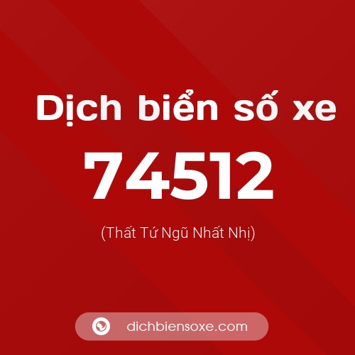 Ý nghĩa biển số xe 74512 là gì?