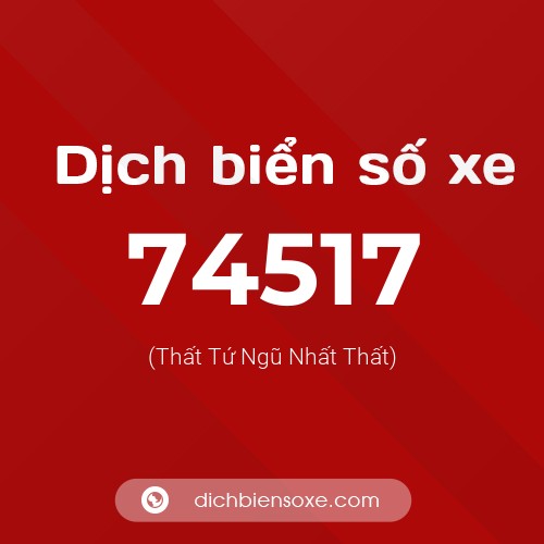 Ý nghĩa biển số xe 74517 là gì?
