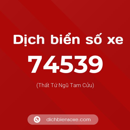 Ý nghĩa biển số xe 74539 là gì?