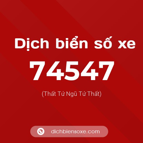 Ý nghĩa biển số xe 74547 là gì?