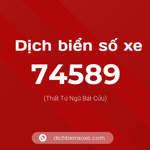 Ý nghĩa biển số xe 74589 là gì?