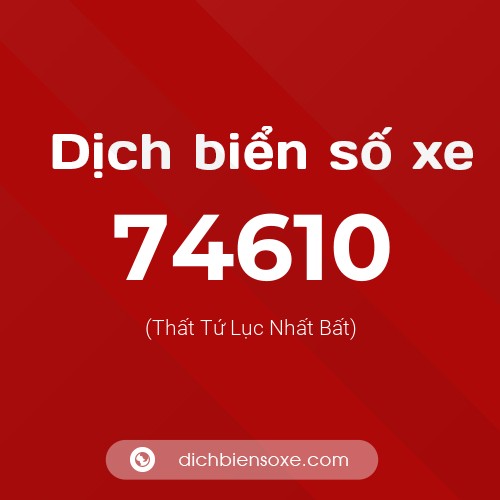 Ý nghĩa biển số xe 74610 là gì?