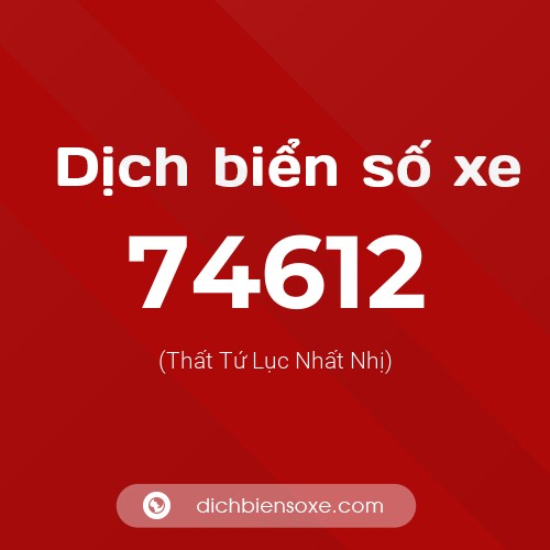 Ý nghĩa biển số xe 74612 là gì?