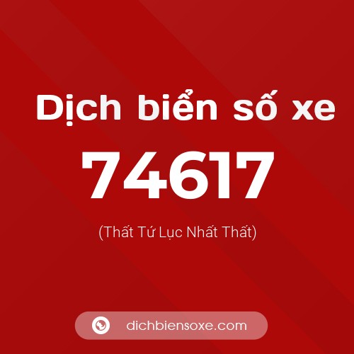 Ý nghĩa biển số xe 74617 là gì?