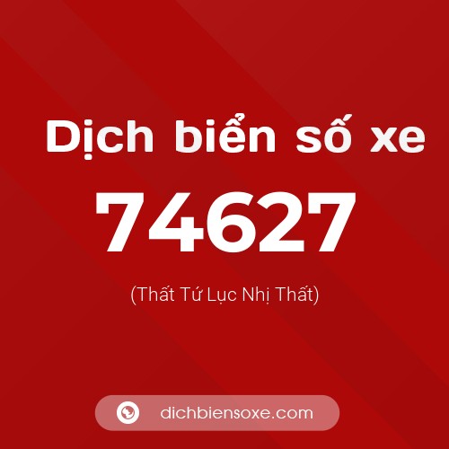 Ý nghĩa biển số xe 74627 là gì?