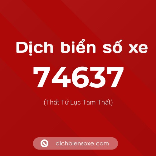 Ý nghĩa biển số xe 74637 là gì?