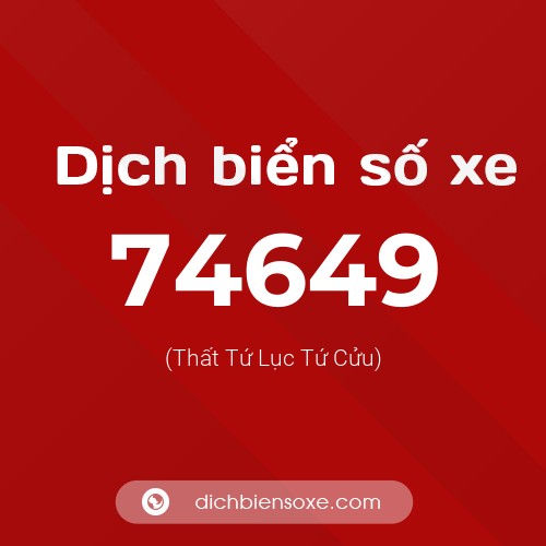 Ý nghĩa biển số xe 74649 là gì?