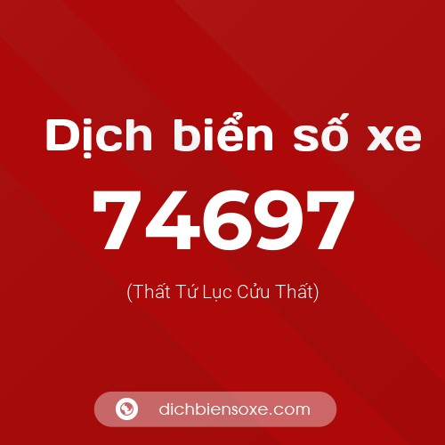 Ý nghĩa biển số xe 74697 là gì?