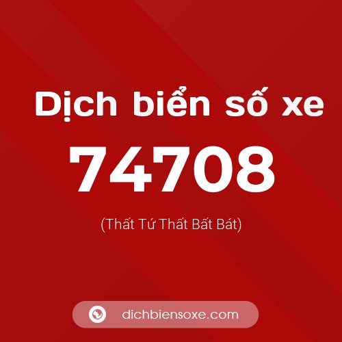 Ý nghĩa biển số xe 74708 là gì?