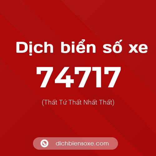 Ý nghĩa biển số xe 74717 là gì?