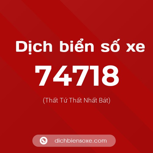 Ý nghĩa biển số xe 74718 là gì?