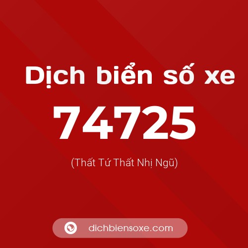 Ý nghĩa biển số xe 74725 là gì?