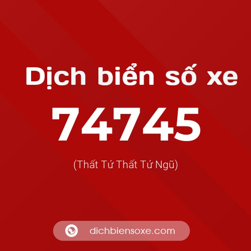 Ý nghĩa biển số xe 74745 là gì?