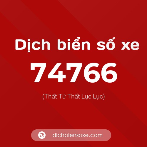Ý nghĩa biển số xe 74766 là gì?
