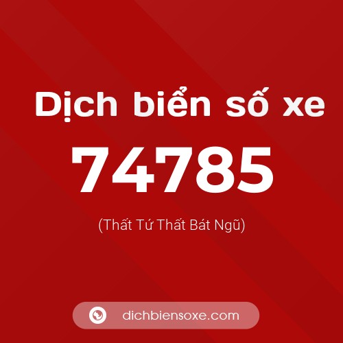 Ý nghĩa biển số xe 74785 là gì?
