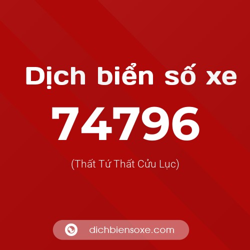 Ý nghĩa biển số xe 74796 là gì?