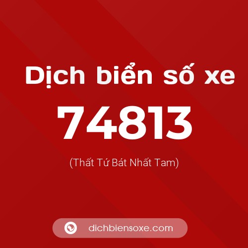 Ý nghĩa biển số xe 74813 là gì?