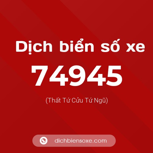Ý nghĩa biển số xe 74945 là gì?