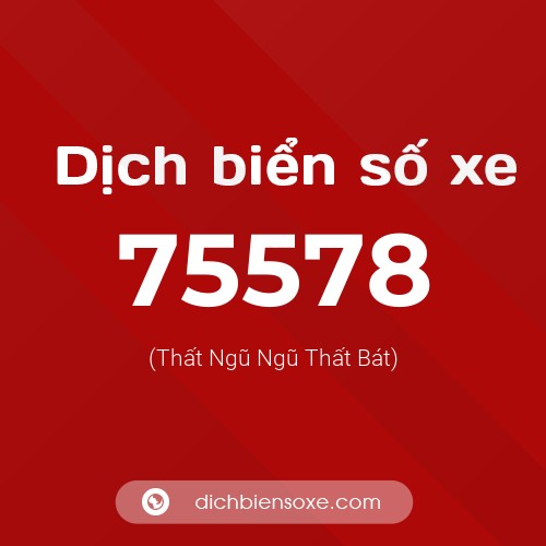 Ý nghĩa biển số xe 75578 là gì?