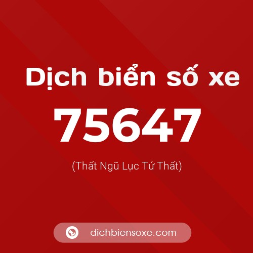 Ý nghĩa biển số xe 75647 là gì?