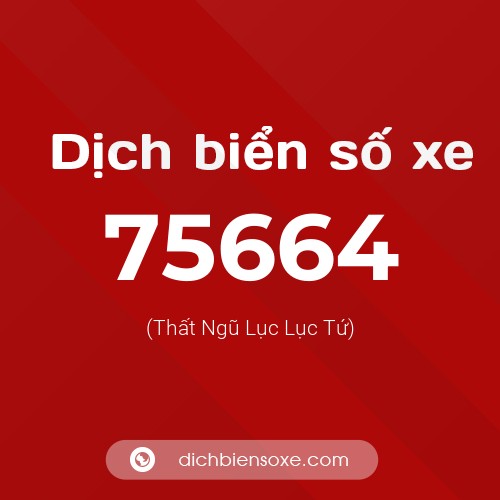 Ý nghĩa biển số xe 75664 là gì?