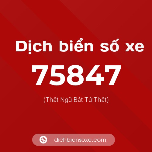 Ý nghĩa biển số xe 75847 là gì?