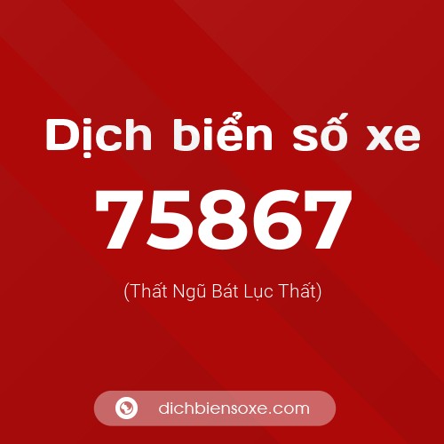 Ý nghĩa biển số xe 75867 là gì?